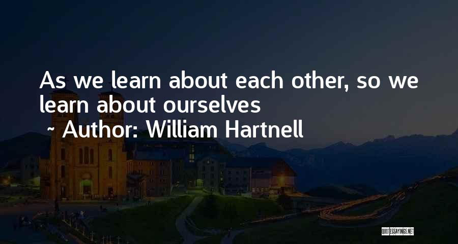 William Hartnell Quotes: As We Learn About Each Other, So We Learn About Ourselves