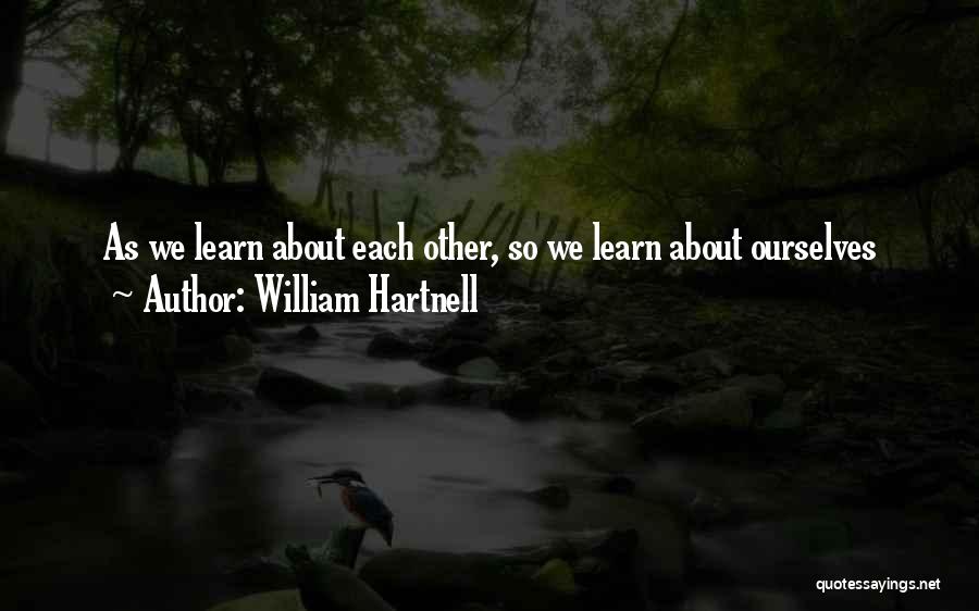 William Hartnell Quotes: As We Learn About Each Other, So We Learn About Ourselves