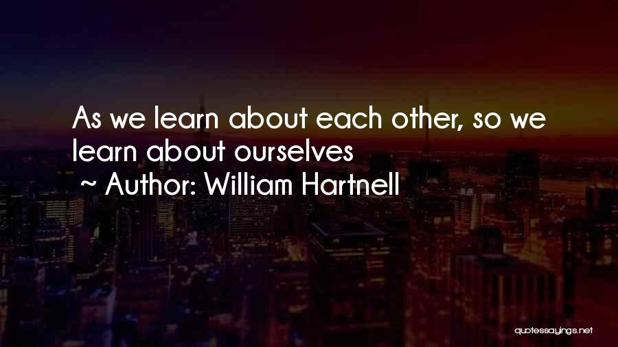 William Hartnell Quotes: As We Learn About Each Other, So We Learn About Ourselves