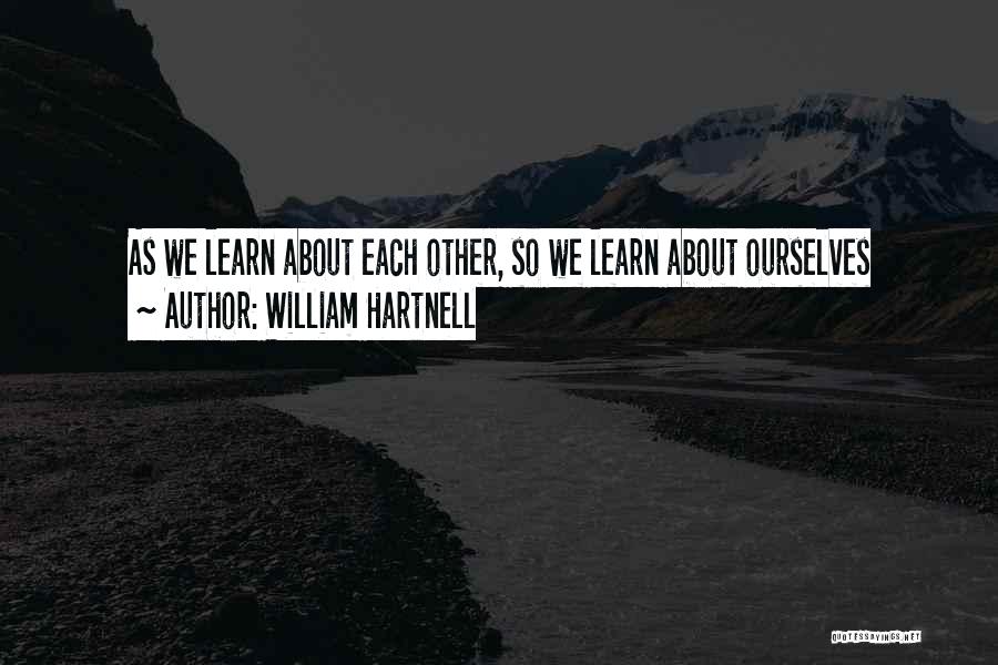 William Hartnell Quotes: As We Learn About Each Other, So We Learn About Ourselves