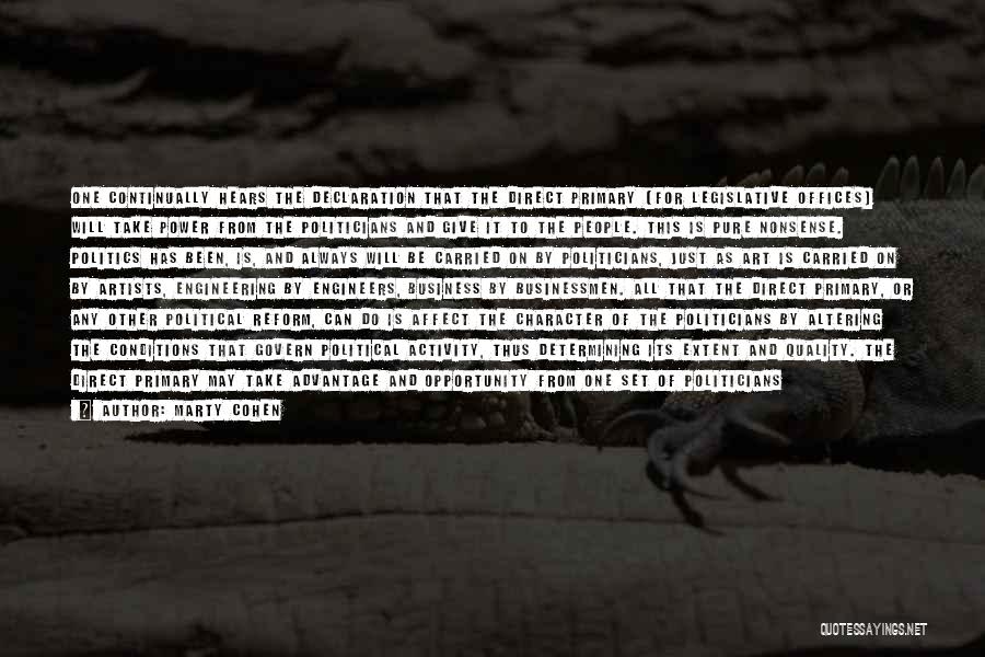 Marty Cohen Quotes: One Continually Hears The Declaration That The Direct Primary [for Legislative Offices] Will Take Power From The Politicians And Give