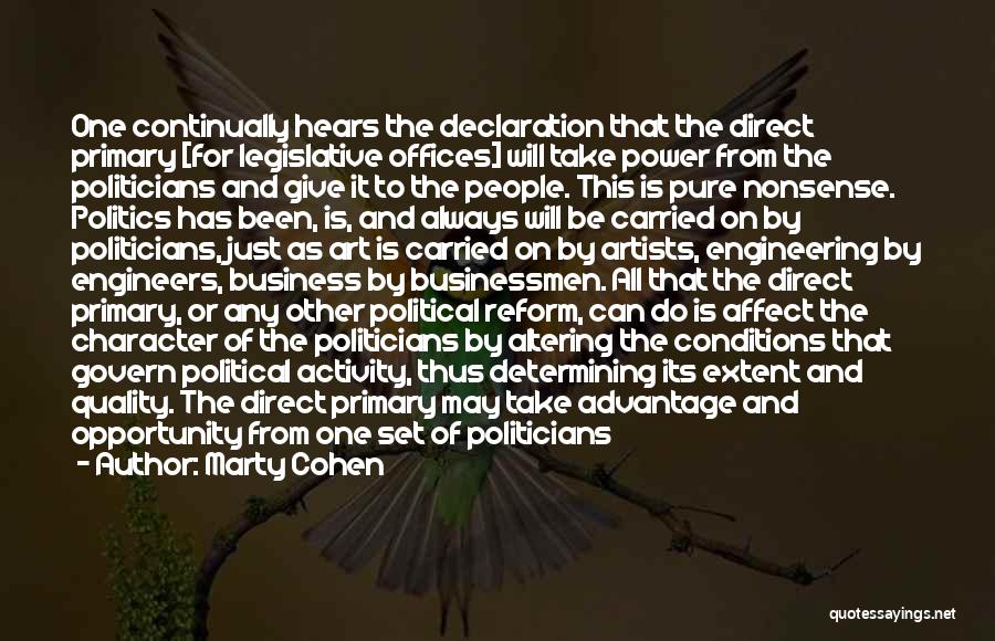 Marty Cohen Quotes: One Continually Hears The Declaration That The Direct Primary [for Legislative Offices] Will Take Power From The Politicians And Give
