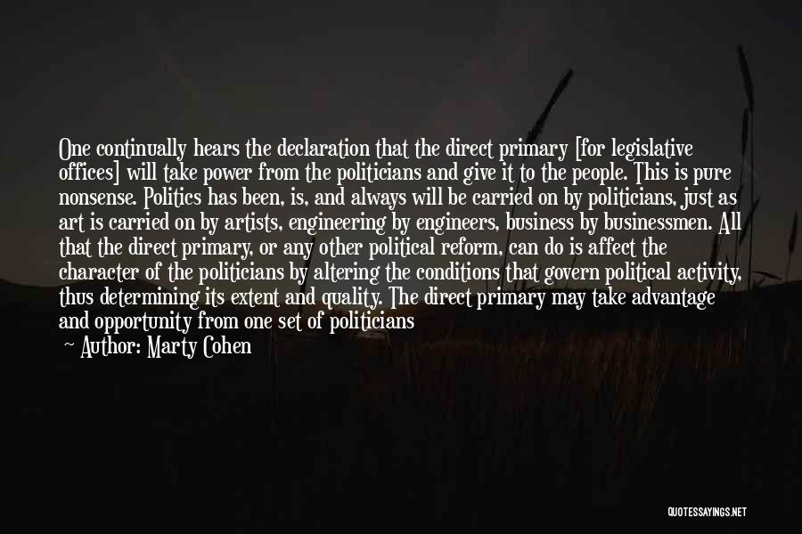 Marty Cohen Quotes: One Continually Hears The Declaration That The Direct Primary [for Legislative Offices] Will Take Power From The Politicians And Give