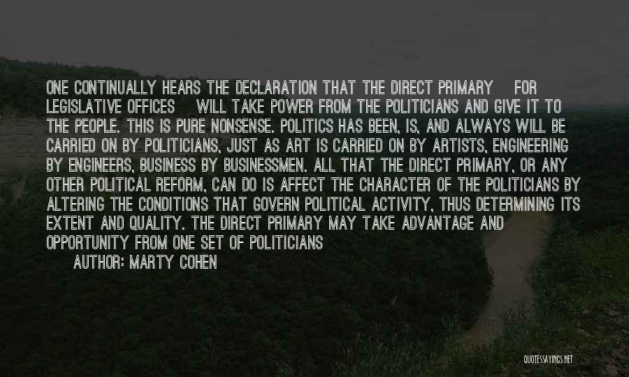 Marty Cohen Quotes: One Continually Hears The Declaration That The Direct Primary [for Legislative Offices] Will Take Power From The Politicians And Give