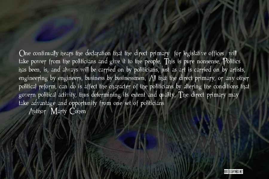 Marty Cohen Quotes: One Continually Hears The Declaration That The Direct Primary [for Legislative Offices] Will Take Power From The Politicians And Give