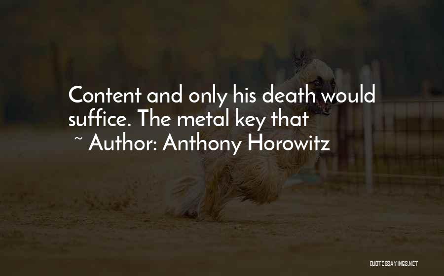 Anthony Horowitz Quotes: Content And Only His Death Would Suffice. The Metal Key That