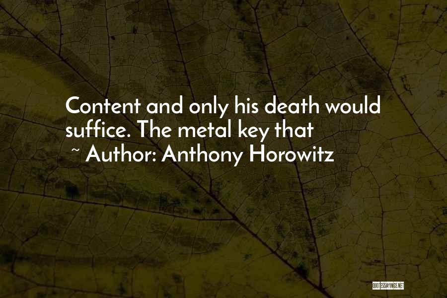 Anthony Horowitz Quotes: Content And Only His Death Would Suffice. The Metal Key That