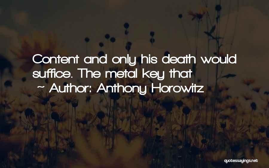 Anthony Horowitz Quotes: Content And Only His Death Would Suffice. The Metal Key That