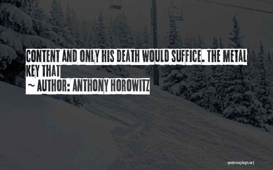 Anthony Horowitz Quotes: Content And Only His Death Would Suffice. The Metal Key That