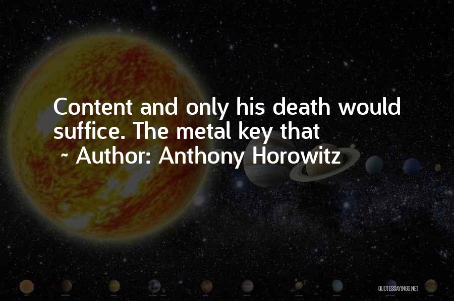 Anthony Horowitz Quotes: Content And Only His Death Would Suffice. The Metal Key That