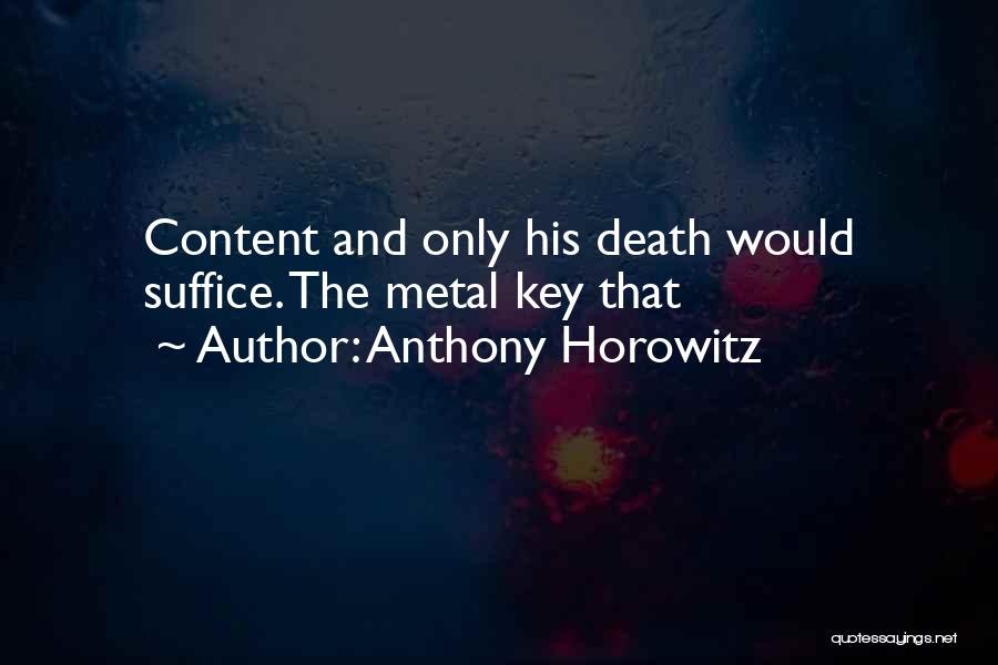 Anthony Horowitz Quotes: Content And Only His Death Would Suffice. The Metal Key That