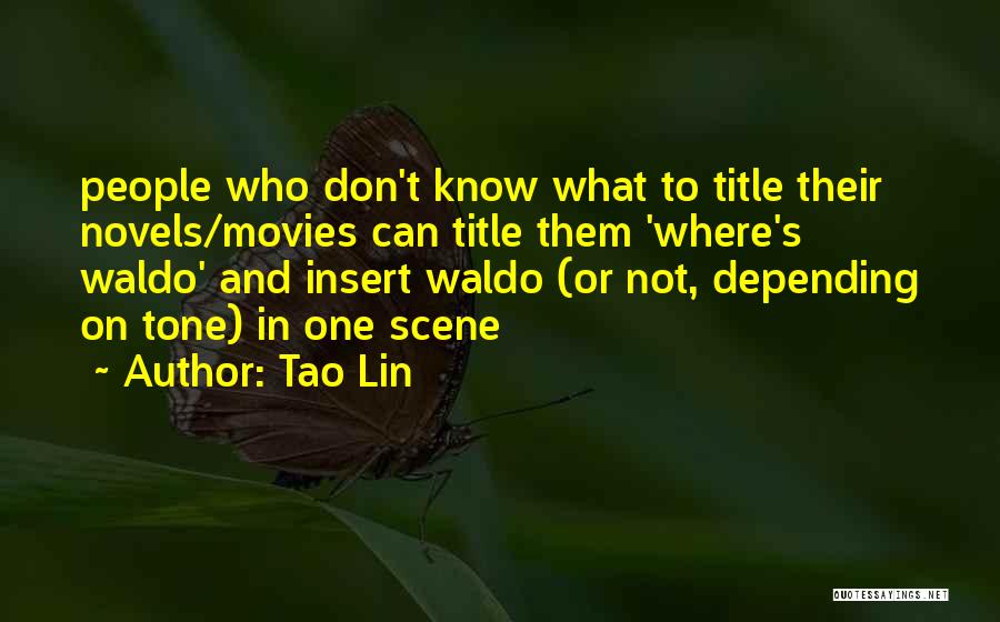 Tao Lin Quotes: People Who Don't Know What To Title Their Novels/movies Can Title Them 'where's Waldo' And Insert Waldo (or Not, Depending