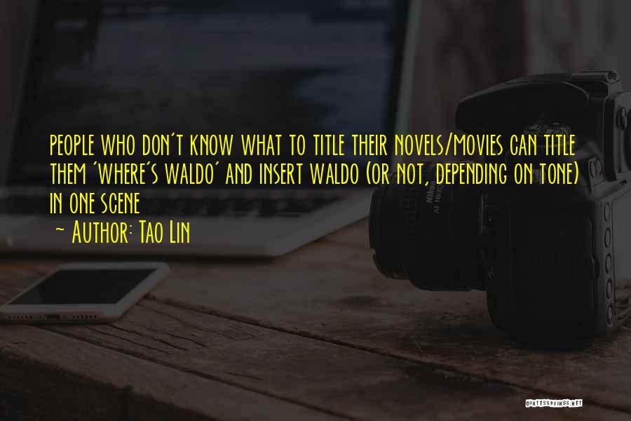 Tao Lin Quotes: People Who Don't Know What To Title Their Novels/movies Can Title Them 'where's Waldo' And Insert Waldo (or Not, Depending