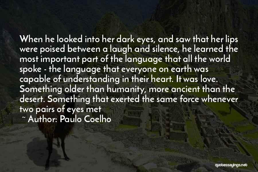 Paulo Coelho Quotes: When He Looked Into Her Dark Eyes, And Saw That Her Lips Were Poised Between A Laugh And Silence, He