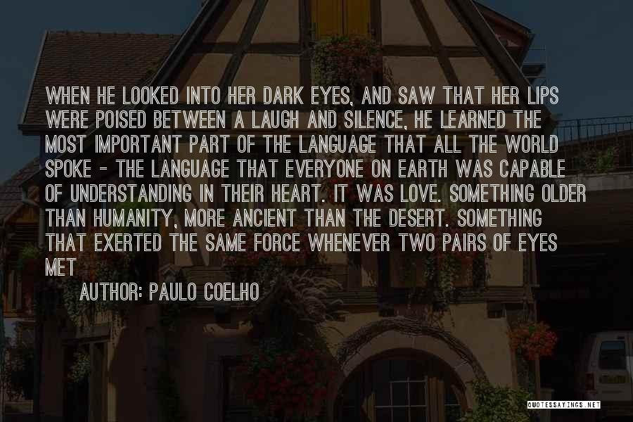 Paulo Coelho Quotes: When He Looked Into Her Dark Eyes, And Saw That Her Lips Were Poised Between A Laugh And Silence, He