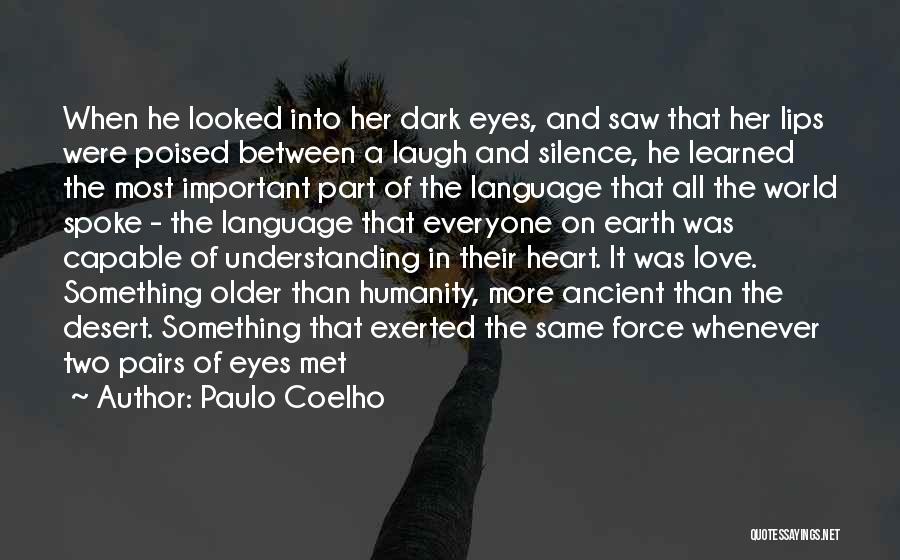 Paulo Coelho Quotes: When He Looked Into Her Dark Eyes, And Saw That Her Lips Were Poised Between A Laugh And Silence, He