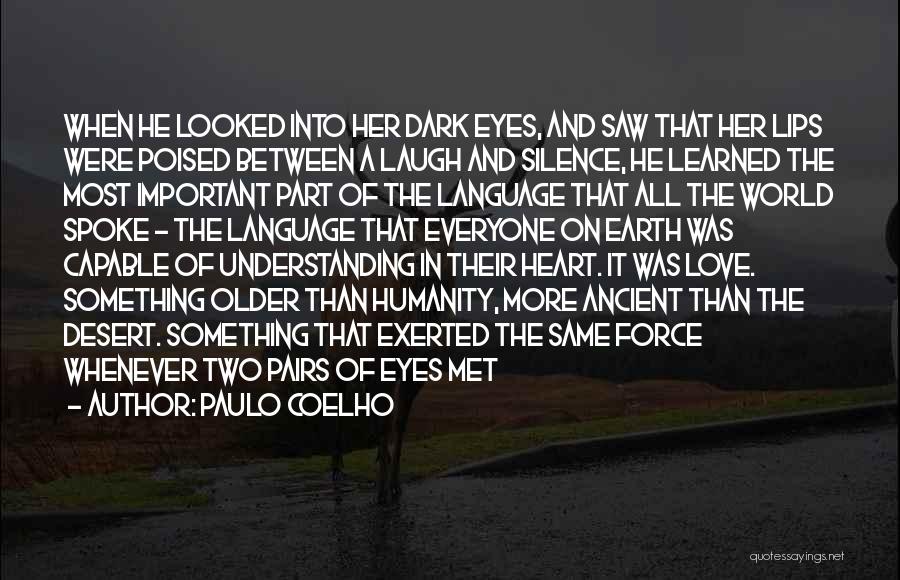 Paulo Coelho Quotes: When He Looked Into Her Dark Eyes, And Saw That Her Lips Were Poised Between A Laugh And Silence, He