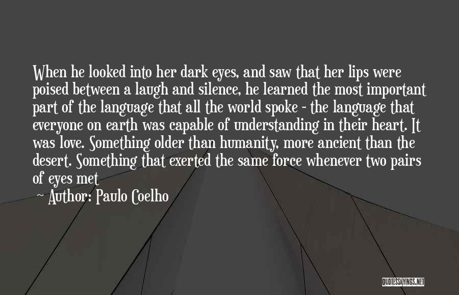 Paulo Coelho Quotes: When He Looked Into Her Dark Eyes, And Saw That Her Lips Were Poised Between A Laugh And Silence, He