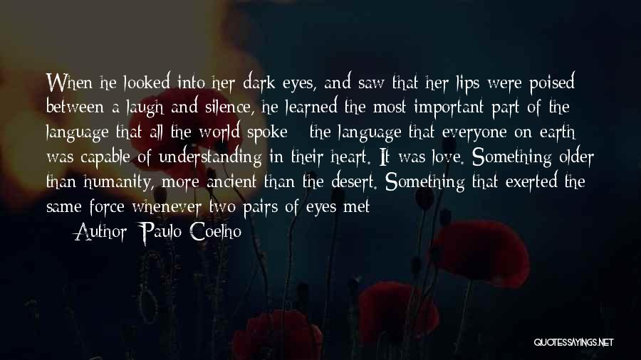 Paulo Coelho Quotes: When He Looked Into Her Dark Eyes, And Saw That Her Lips Were Poised Between A Laugh And Silence, He