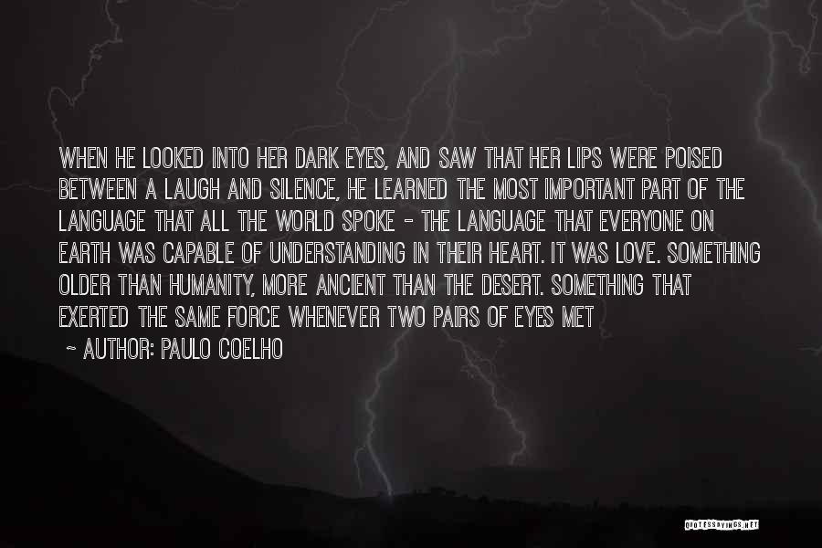 Paulo Coelho Quotes: When He Looked Into Her Dark Eyes, And Saw That Her Lips Were Poised Between A Laugh And Silence, He