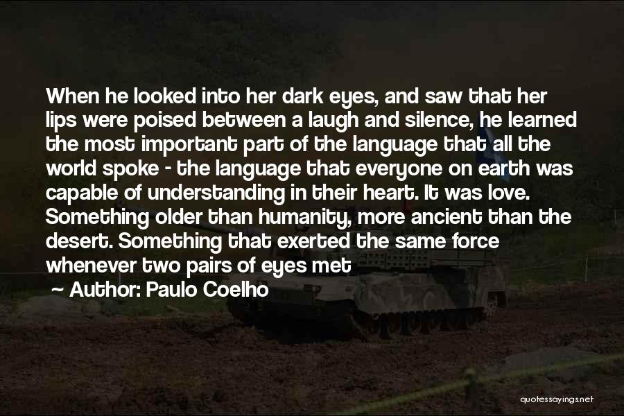 Paulo Coelho Quotes: When He Looked Into Her Dark Eyes, And Saw That Her Lips Were Poised Between A Laugh And Silence, He