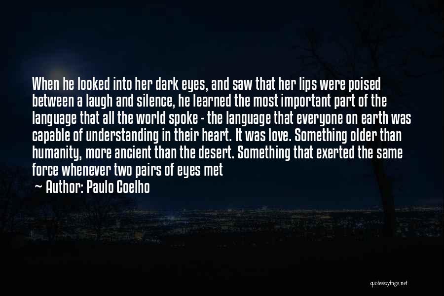 Paulo Coelho Quotes: When He Looked Into Her Dark Eyes, And Saw That Her Lips Were Poised Between A Laugh And Silence, He