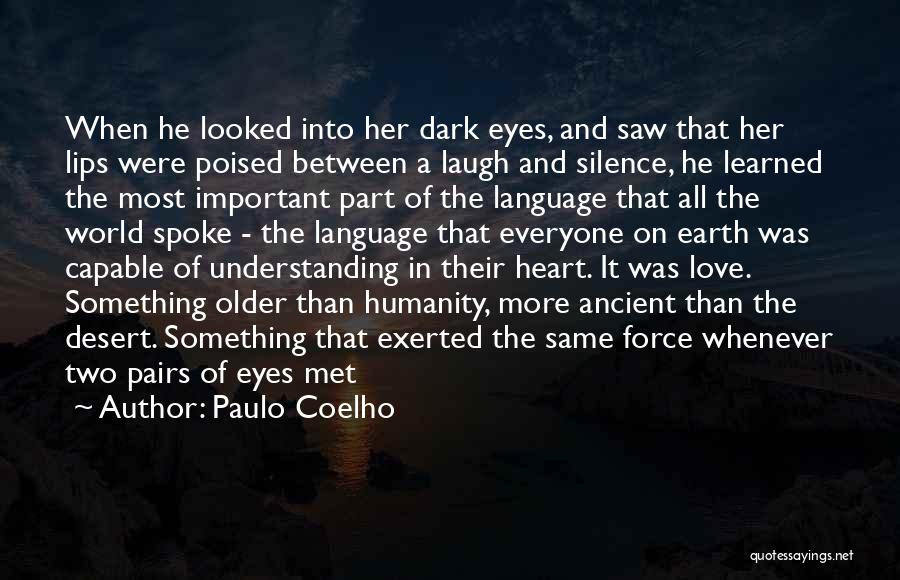 Paulo Coelho Quotes: When He Looked Into Her Dark Eyes, And Saw That Her Lips Were Poised Between A Laugh And Silence, He