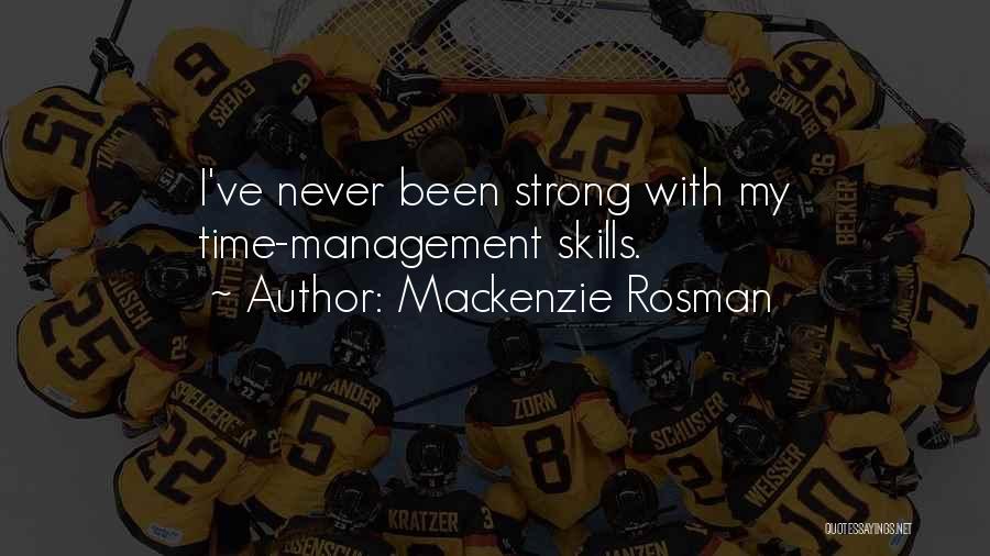 Mackenzie Rosman Quotes: I've Never Been Strong With My Time-management Skills.