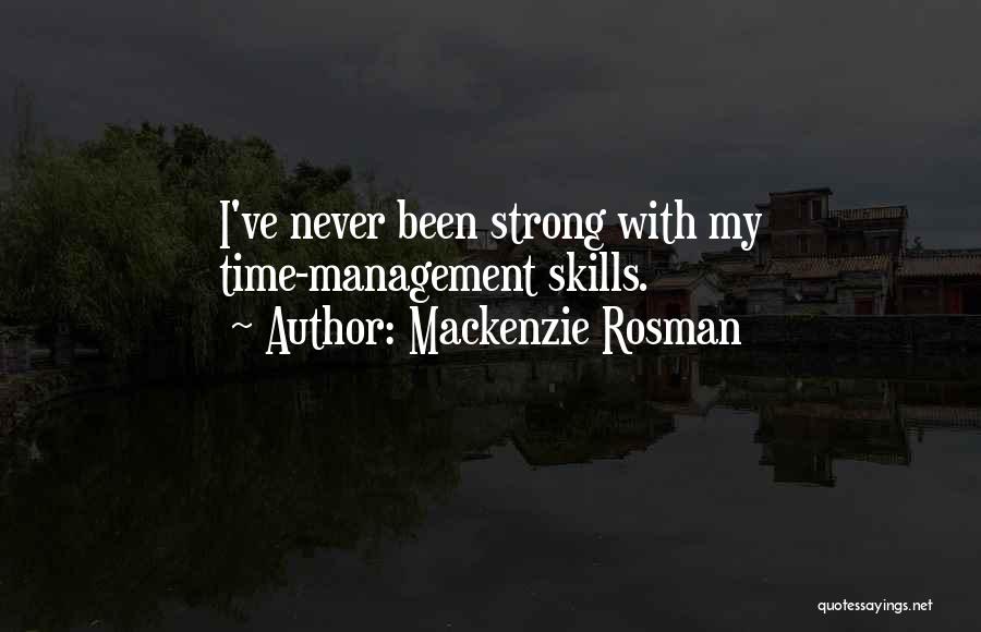 Mackenzie Rosman Quotes: I've Never Been Strong With My Time-management Skills.