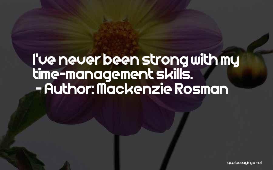 Mackenzie Rosman Quotes: I've Never Been Strong With My Time-management Skills.