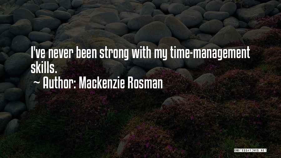 Mackenzie Rosman Quotes: I've Never Been Strong With My Time-management Skills.