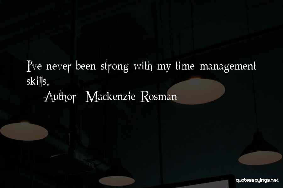 Mackenzie Rosman Quotes: I've Never Been Strong With My Time-management Skills.