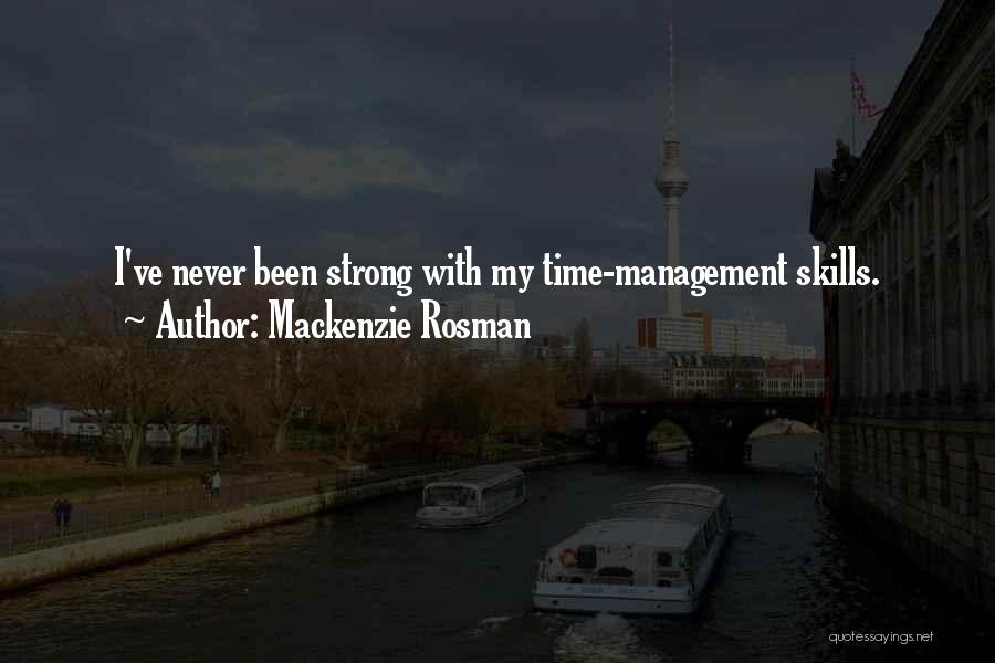 Mackenzie Rosman Quotes: I've Never Been Strong With My Time-management Skills.