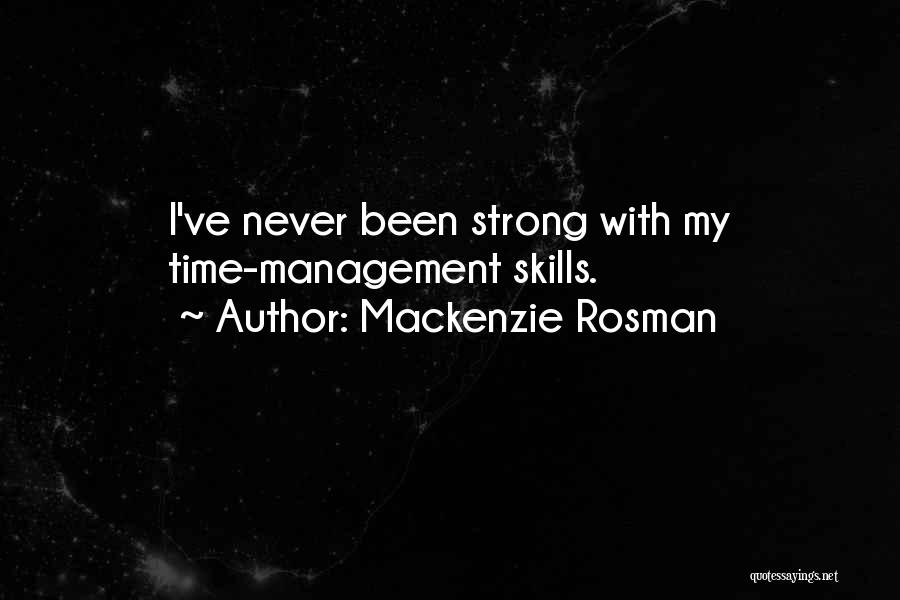 Mackenzie Rosman Quotes: I've Never Been Strong With My Time-management Skills.