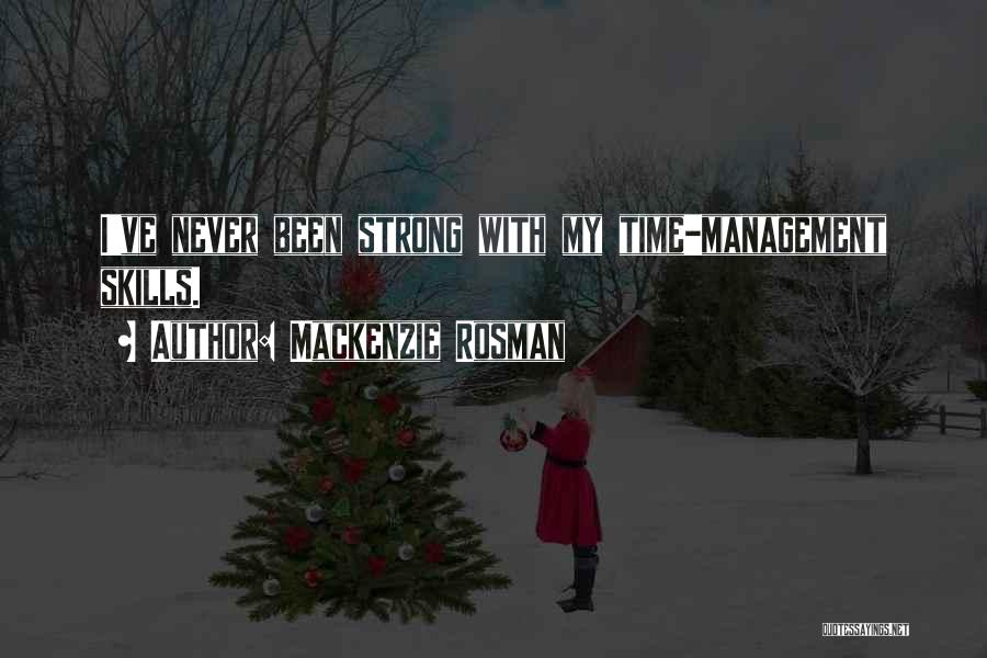 Mackenzie Rosman Quotes: I've Never Been Strong With My Time-management Skills.