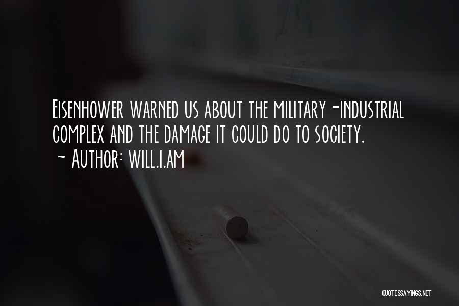 Will.i.am Quotes: Eisenhower Warned Us About The Military-industrial Complex And The Damage It Could Do To Society.