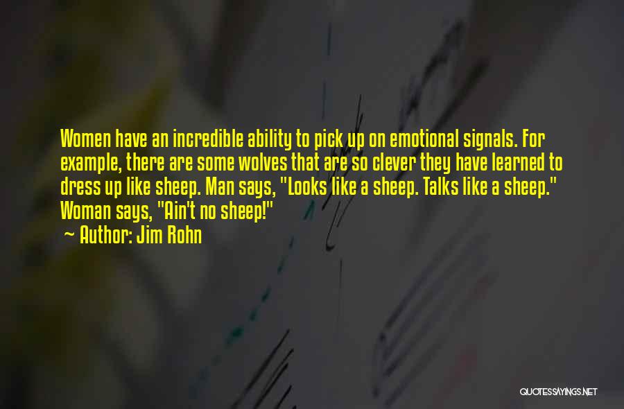 Jim Rohn Quotes: Women Have An Incredible Ability To Pick Up On Emotional Signals. For Example, There Are Some Wolves That Are So