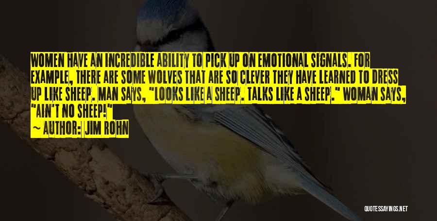 Jim Rohn Quotes: Women Have An Incredible Ability To Pick Up On Emotional Signals. For Example, There Are Some Wolves That Are So