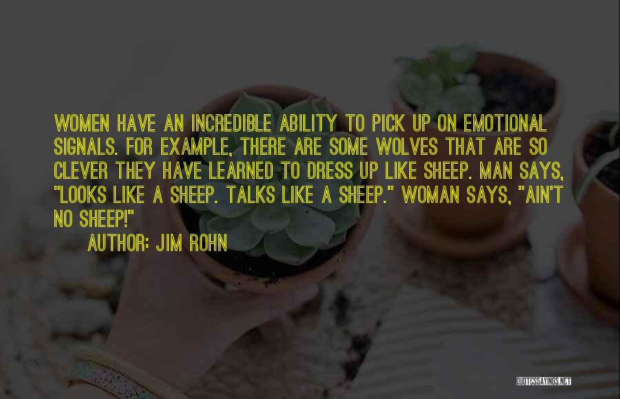 Jim Rohn Quotes: Women Have An Incredible Ability To Pick Up On Emotional Signals. For Example, There Are Some Wolves That Are So