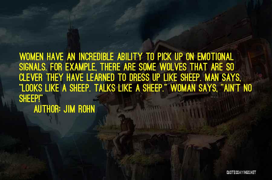Jim Rohn Quotes: Women Have An Incredible Ability To Pick Up On Emotional Signals. For Example, There Are Some Wolves That Are So