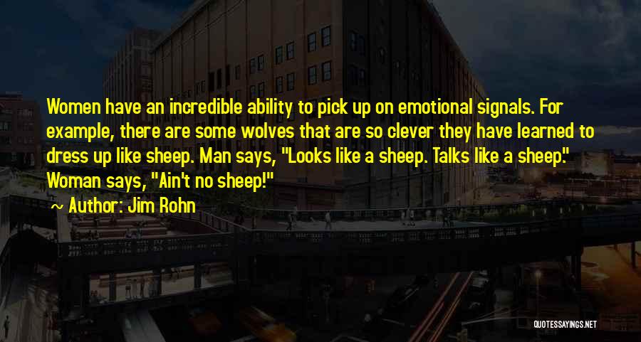 Jim Rohn Quotes: Women Have An Incredible Ability To Pick Up On Emotional Signals. For Example, There Are Some Wolves That Are So