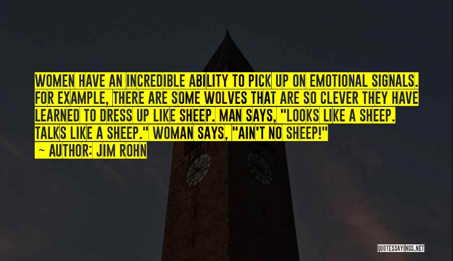 Jim Rohn Quotes: Women Have An Incredible Ability To Pick Up On Emotional Signals. For Example, There Are Some Wolves That Are So