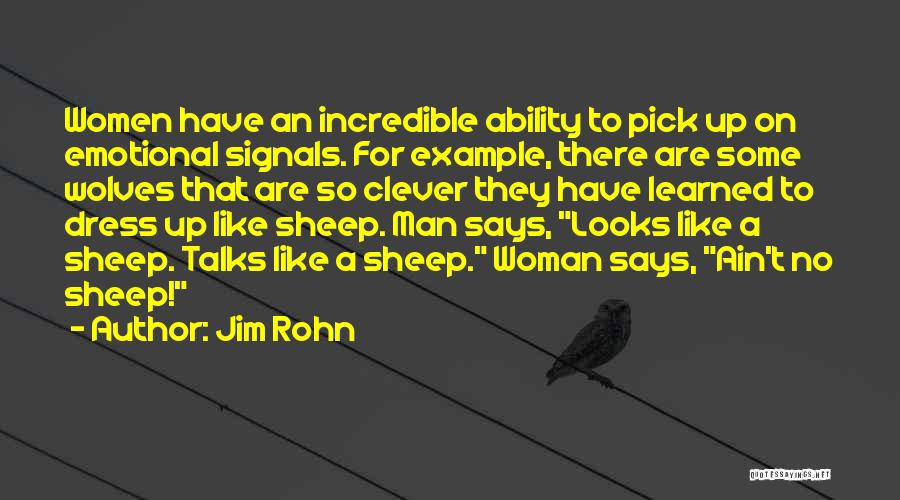 Jim Rohn Quotes: Women Have An Incredible Ability To Pick Up On Emotional Signals. For Example, There Are Some Wolves That Are So