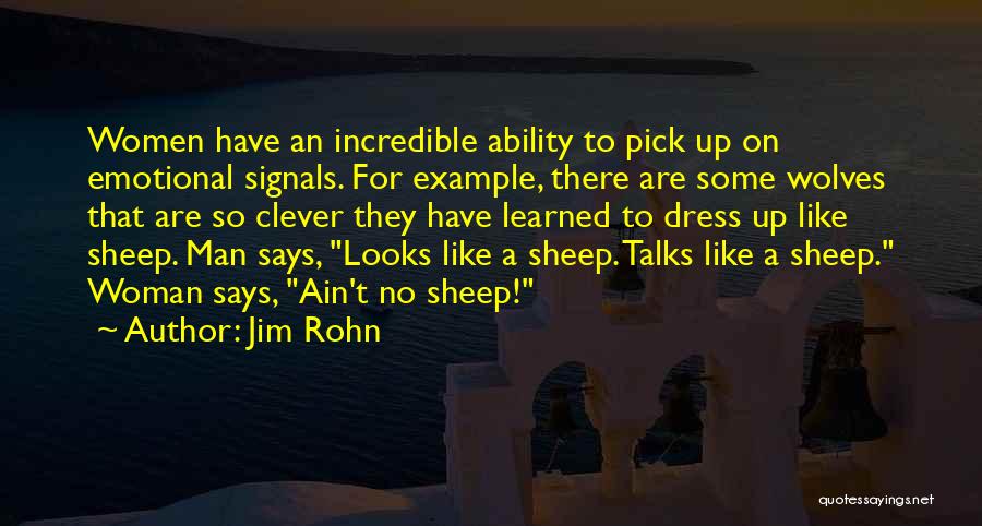 Jim Rohn Quotes: Women Have An Incredible Ability To Pick Up On Emotional Signals. For Example, There Are Some Wolves That Are So