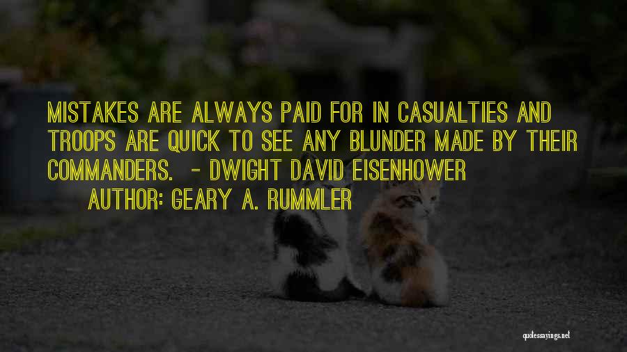 Geary A. Rummler Quotes: Mistakes Are Always Paid For In Casualties And Troops Are Quick To See Any Blunder Made By Their Commanders. -