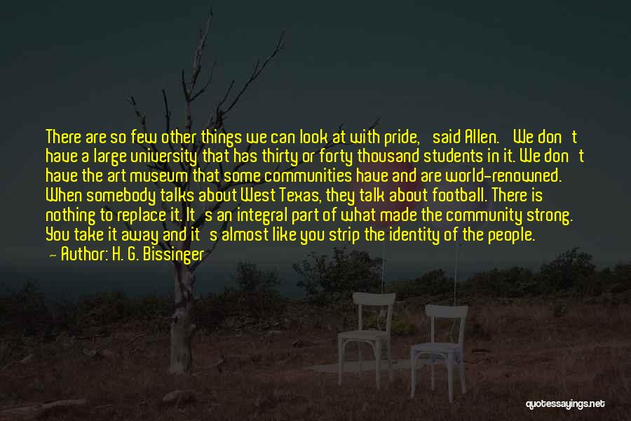 H. G. Bissinger Quotes: There Are So Few Other Things We Can Look At With Pride,' Said Allen. 'we Don't Have A Large University