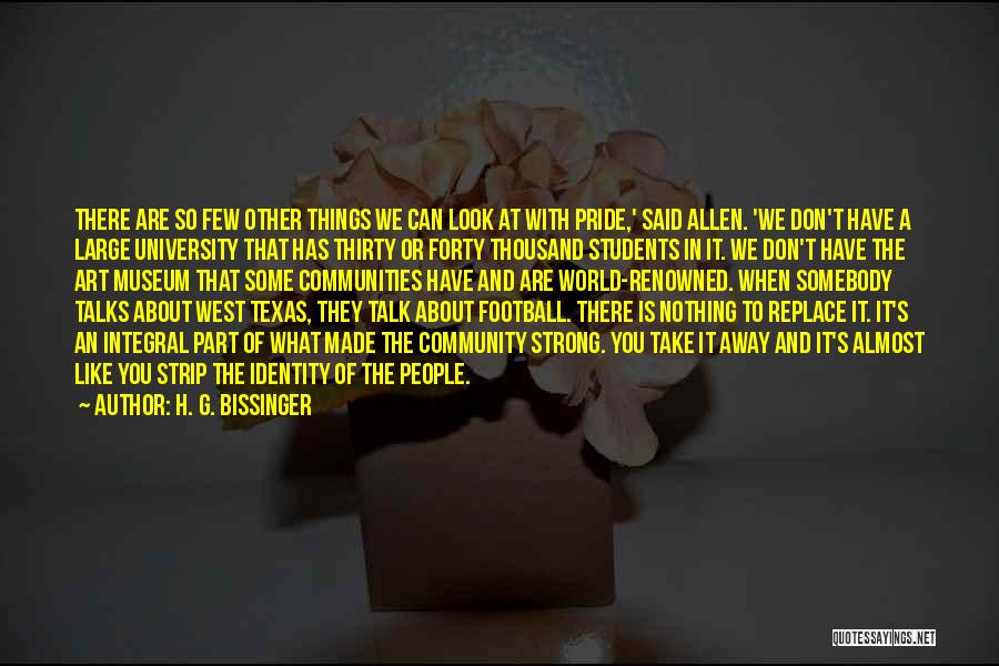 H. G. Bissinger Quotes: There Are So Few Other Things We Can Look At With Pride,' Said Allen. 'we Don't Have A Large University