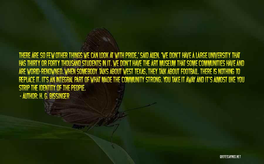 H. G. Bissinger Quotes: There Are So Few Other Things We Can Look At With Pride,' Said Allen. 'we Don't Have A Large University
