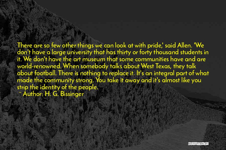 H. G. Bissinger Quotes: There Are So Few Other Things We Can Look At With Pride,' Said Allen. 'we Don't Have A Large University