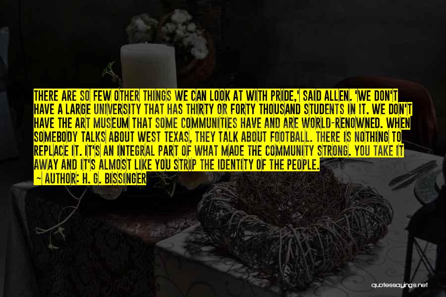 H. G. Bissinger Quotes: There Are So Few Other Things We Can Look At With Pride,' Said Allen. 'we Don't Have A Large University